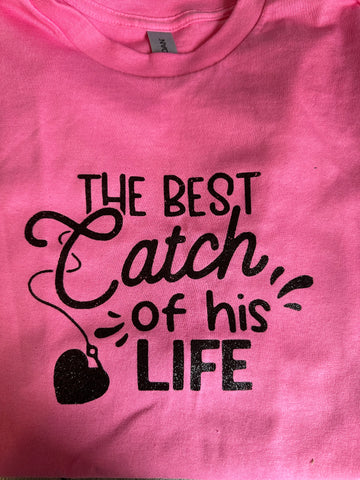 The best catch of his life t shirt